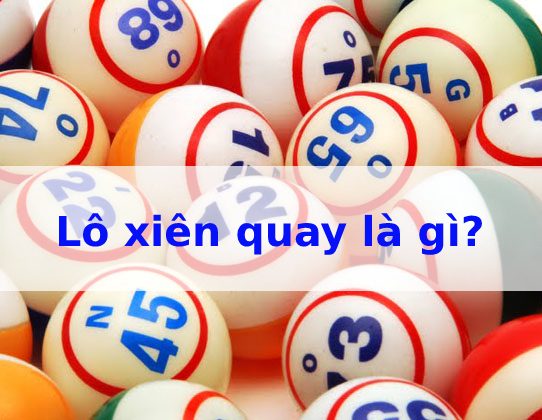 Lô xiên quay là gì - Bí quyết cách tính tiền lô xiên quay hiệu quả